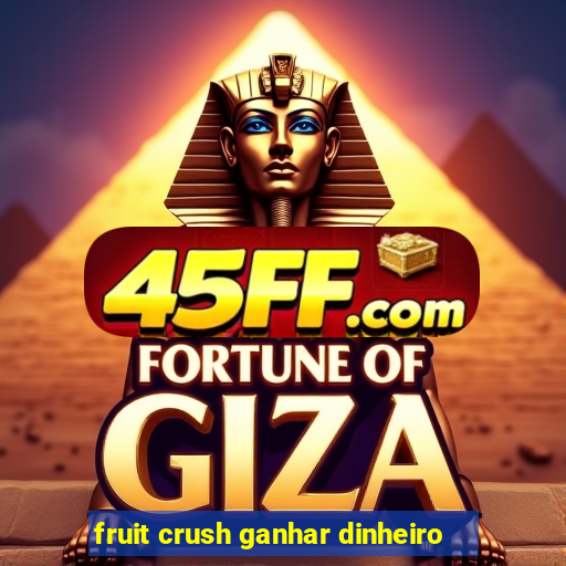 fruit crush ganhar dinheiro